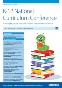 PRESENTING THE inaugural  K-12 National Curriculum Conference Examining the principles for a sound, innovative and evidence based curriculum 7 & 8 May 2015 | Bayview Eden, Melbourne