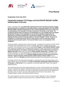 Press Release Cooperation of the Year 2014: Cooperation between CTU Prague and KULIČKOVÉ ŠROUBY KUŘIM named project of the year Prague, 4 November 2014: An original idea originating at the Czech Technical University 