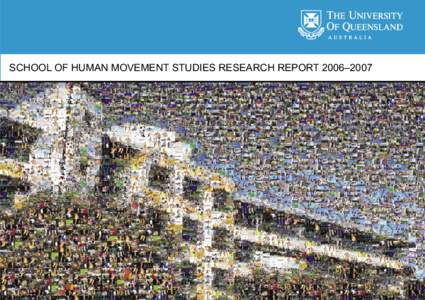 SCHOOL OF HUMAN MOVEMENT STUDIES RESEARCH REPORT 2006–2007  SCHOOL OF HUMAN MOVEMENT STUDIES RESEARCH REPORT 2006–2007 |