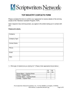 TOP INDUSTRY CONTACTS FORM Please complete this form to confirm your agreement to receive details of the winning scripts of the Television Outreach Program (TOP). Upon request of any winning scripts, you agree to the wri