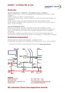 Anfahrt - so finden Sie zu uns. Mit dem Auto: von der Autobahn A 4 (Eisenach - Hermsdorfer Kreuz - Dresden) Abfahrt Erfurter Kreuz -> auf A 71 Richtung Erfurt Bindersleben (EF Zentrum, Messe, Flughafen) Abfahrt von der A