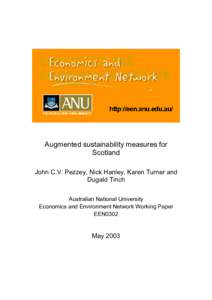 Augmented sustainability measures for Scotland John C.V. Pezzey, Nick Hanley, Karen Turner and Dugald Tinch Australian National University Economics and Environment Network Working Paper