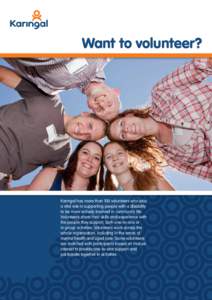 Want to volunteer?  Karingal has more than 100 volunteers who play a vital role in supporting people with a disability to be more actively involved in community life. Volunteers share their skills and experience with