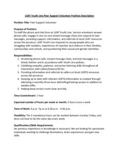 LGBT Youth Line Peer Support Volunteer Position Description Position Title: Peer Support Volunteer Purpose of Position: To staff the phone and chat lines at LGBT Youth Line. Service volunteers answer phone calls, engage 