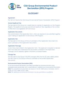 CSA Group Environmental Product Declaration (EPD) Program GLOSSARY Agreement The Terms of Use for the CSA Group Environmental Product Declaration (EPD) Program. Annual Applicant Fee