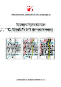 Schweizerische Gesellschaft für Kartographie  Topografische Karten Kartengrafik und Generalisierung  Kartografische Publikationsreihe Nr. 16