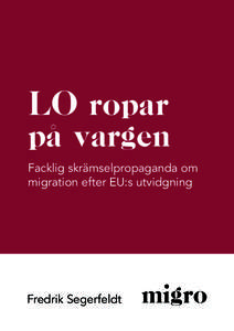 LO ropar på vargen Facklig skrämselpropaganda om migration efter EU:s utvidgning  Fredrik Segerfeldt