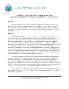 GUIDELINES FOR ENSURING AND MAXIMIZING THE QUALITY, OBJECTIVITY, UTILITY, AND INTEGRITY OF INFORMATION Summary The Marine Mammal Commission adopts these guidelines to ensure and maximize the quality, objectivity, utility