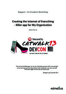 Rapport	
  -­‐	
  Co-­‐Creation	
  Workshop	
  	
    	
   Creating	
  the	
  Internet	
  of	
  Everything	
  	
  	
  	
   -­‐	
  Killer	
  app	
  for	
  My	
  Organization	
  