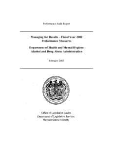 Performance Audit Report  Managing for Results – Fiscal Year 2002 Performance Measures Department of Health and Mental Hygiene Alcohol and Drug Abuse Administration