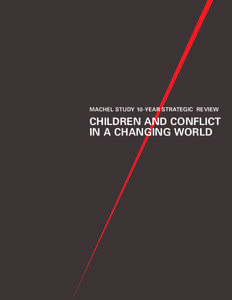 MACHEL STUDY 10-YEAR STRATEGIC REVIEW  CHILDREN AND CONFLICT IN A CHANGING WORLD  MACHEL STUDY 10-YEAR STRATEGIC REVIEW