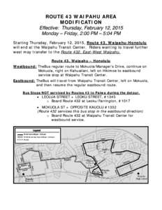 ROUTE 43 WAIPAHU AREA MODIFICATION Effective: Thursday, February 12, 2015 Monday – Friday, 2:00 PM – 5:04 PM Starting Thursday, February 12, 2015, Route 43, Waipahu-Honolulu will end at the Waipahu Transit Center. Ri