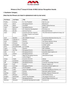 Winners of the 5th Annual 40 Under 40 M&A Advisor Recognition Awards I. Dealmaker Category (Note that the Winners are listed in alphabetical order by last name) First Name  Last Name