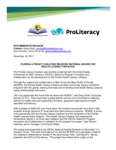FOR IMMEDIATE RELEASE Contact: Greg Smith, [removed] Amy Schmitz, ([removed], [removed] November 16, 2011 FLORIDA LITERACY COALITION RECEIVES NATIONAL AWARD FOR HEALTH LITERACY INITIAT