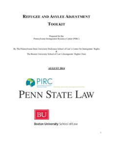 REFUGEE AND ASYLEE ADJUSTMENT TOOLKIT Prepared for the Pennsylvania Immigration Resource Center (PIRC)  By The Pennsylvania State University Dickinson School of Law’s Center for Immigrants’ Rights