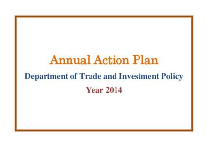 Annual Action Plan Department of Trade and Investment Policy Year 2014 Annual Action Plan Department of Trade and Investment Policy