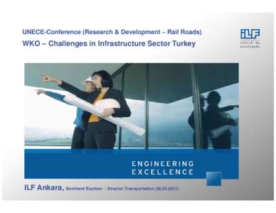 UNECE-Conference (Research & Development – Rail Roads)  WKO – Challenges in Infrastructure Sector Turkey ILF Ankara, Bernhard Buchner
