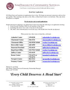 Head Start Applications SCS Head Start staff members do applications face to face. We begin our personal connection with our first get together. These meetings take place at the office, at Head Start Centers or in the ho