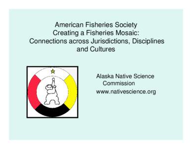 American Fisheries Society Creating a Fisheries Mosaic:  Connections across Jurisdictions, Disciplines and Cultures