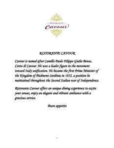 RISTORANTE CAVOUR Cavour is named after Camillo Paolo Filippo Giulio Benso, Conte di Cavour. He was a leader figure in the movement toward Italy unification. He became the first Prime Minister of the Kingdom of Piedmont-