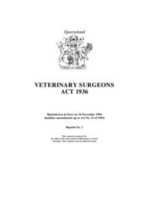 Queensland  VETERINARY SURGEONS ACT[removed]Reprinted as in force on 24 November 1994