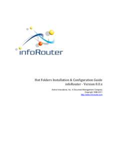 Hot Folders Installation & Configuration Guide infoRouter - Version 8.0.x Active Innovations, Inc. A Document Management Company Copyright[removed]http://www.inforouter.com