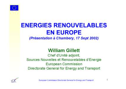 (Présentation à Chambery, 17 Sept[removed]William Gillett Chef d’Unité adjoint, Sources Nouvelles et Renouvelables d’Energie European Commission