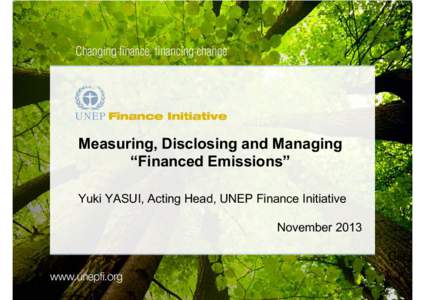 Measuring, Disclosing and Managing “Financed Emissions” Yuki YASUI, Acting Head, UNEP Finance Initiative NovemberClick