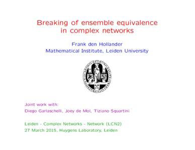 Breaking of ensemble equivalence in complex networks Frank den Hollander Mathematical Institute, Leiden University  Joint work with: