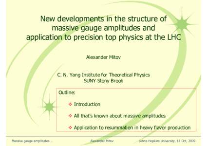 New developments in the structure of massive gauge amplitudes and application to precision top physics at the LHC Alexander Mitov  C. N. Yang Institute for Theoretical Physics