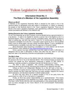 Information Sheet No. 5 The Role of a Member of the Legislative Assembly What is an MLA? A Member of the Legislative Assembly (MLA) is elected by the voters in his or her electoral district (a geographic area also called