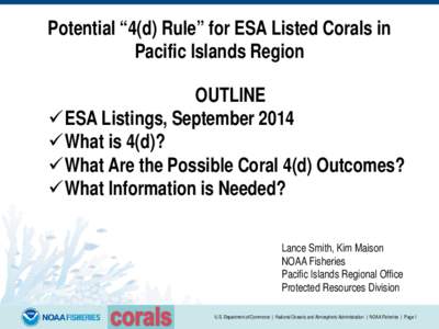 Potential “4(d) Rule” for ESA Listed Corals in Pacific Islands Region OUTLINE ESA Listings, September 2014 What is 4(d)? What Are the Possible Coral 4(d) Outcomes?