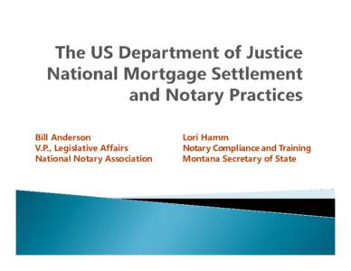 Bill Anderson V.P., Legislative Affairs National Notary Association Lori Hamm Notary Compliance and Training