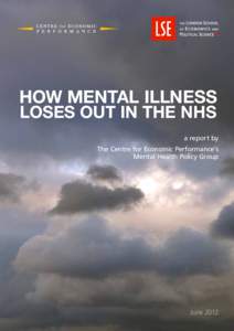 HOW MENTAL ILLNESS LOSES OUT IN THE NHS a report by The Centre for Economic Performance’s Mental Health Policy Group