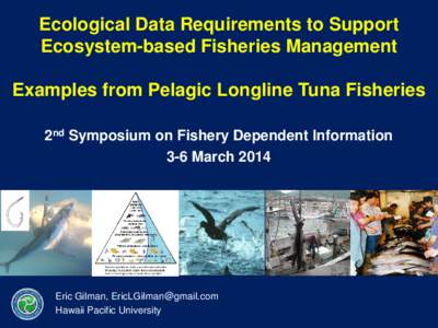 Ecological Data Requirements to Support Ecosystem-based Fisheries Management Examples from Pelagic Longline Tuna Fisheries 2nd Symposium on Fishery Dependent Information 3-6 March 2014