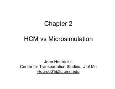 Chapter 2 HCM vs Microsimulation John Hourdakis Center for Transportation Studies, U of Mn [removed]