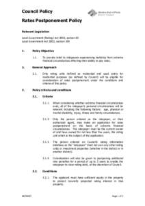 Council Policy Rates Postponement Policy Relevant Legislation Local Government (Rating) Act 2002, section 85 Local Government Act 2002, section 109 1.