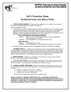 Huff’s Promotions Shows EXHIBITOR RULES AND REGULATIONS APPLICATION & DEPOSIT: Please submit your application with 3-4 photos of your product, 1 photo of your overall booth display and deposit or full payment. 1.