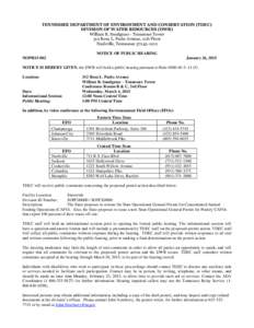 TENNESSEE DEPARTMENT OF ENVIRONMENT AND CONSERVATION (TDEC) DIVISION OF WATER RESOURCES (DWR) William R. Snodgrass - Tennessee Tower 312 Rosa L. Parks Avenue, 11th Floor Nashville, Tennessee[removed]NOTICE OF PUBLIC H