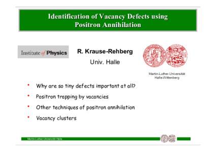 Identification of Vacancy Defects using Positron Annihilation R. Krause-Rehberg Univ. Halle