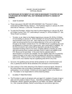 HALSEY ON-AIR GIVEAWAY OFFICIAL RULES NO PURCHASE OR PAYMENT OF ANY KIND IS NECESSARY TO ENTER OR WIN. A PURCHASE OR PAYMENT WILL NOT INCREASE ENTRANT’S CHANCE OF WINNING. 1.