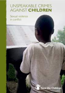 UNSPEAKABLE CRIMES AGAINST Children Sexual violence in conflict  UNSPEAKABLE CRIMES