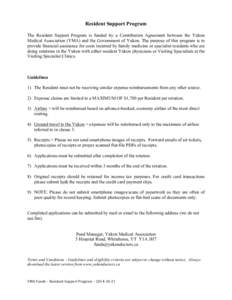 Resident Support Program The Resident Support Program is funded by a Contribution Agreement between the Yukon Medical Association (YMA) and the Government of Yukon. The purpose of this program is to provide financial ass