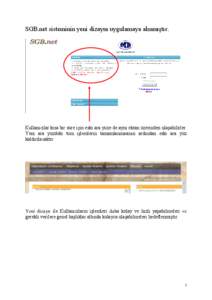 SGB.net sisteminin yeni dizaynı uygulamaya alınmıştır.  Kullanıcılar kısa bir süre için eski ara yüze de aynı ekran üzerinden ulaşabilirler. Yeni ara yüzdeki tüm işlemlerin tamamlanmasının ardından es
