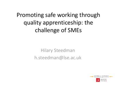 Promoting safe working through quality apprenticeship: the challenge of SMEs Hilary Steedman [removed]