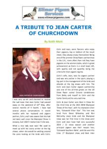 A TRIBUTE TO JEAN CARTER OF CHURCHDOWN By Keith Mott Colin and Jean, were fanciers who enjoy their pigeons, top or bottom of the result sheet, they always enjoy themselves! Being