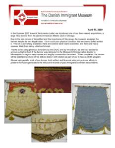 April 17, 2009 In the Summer 2007 issue of the America Letter, we introduced one of our then-newest acquisitions, a large 1922 banner from the Danish American Athletic Club of Chicago. Due to the rare nature of the artif