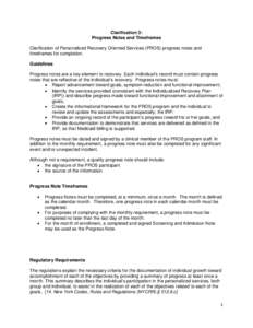 Clarification 3: Progress Notes and Timeframes Clarification of Personalized Recovery Oriented Services (PROS) progress notes and timeframes for completion. Guidelines Progress notes are a key element to recovery. Each i