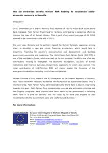 The EU disburses[removed]million EUR helping to accelerate socioeconomic recovery in Somalia[removed]On 17 December 2014, the EU made its first payment of[removed]million EUR to the World Bank managed Multi Partner Trus