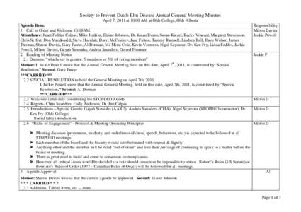 Society to Prevent Dutch Elm Disease Annual General Meeting Minutes April 7, 2011 at[removed]AM at Olds College, Olds Alberta Agenda Item: 1. Call to Order and Welcome 10:18AM. Attendance: Janet Feddes Calpas, Mike Jenkins